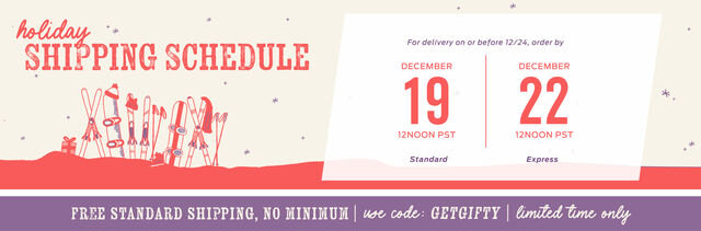 title nine holiday shipping schedule: to receive your package by or before december 24, order with standard shipping by december 19 at 12 noon PST or express shipping by december 22 at noon PST | get free standard shipping, no minimum with code getgifty